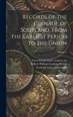 Records of the Coinage of Scotland, From the Earliest Period to the Union; Volume 1