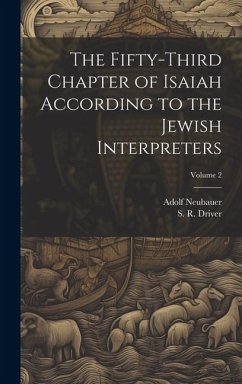 The Fifty-third Chapter of Isaiah According to the Jewish Interpreters; Volume 2 - Neubauer, Adolf