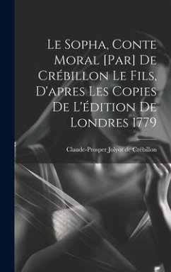 Cover Le Sopha, conte moral [par] De Crébillon le fils, d'apres les copies de l'édition de Londres 1779