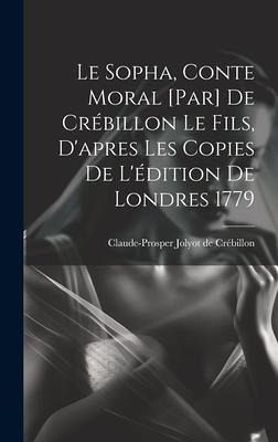 Le Sopha, conte moral [par] De Crébillon le fils, d'apres les copies de l'édition de Londres 1779