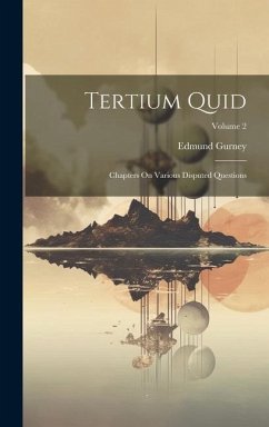 Tertium Quid: Chapters On Various Disputed Questions; Volume 2 - Gurney, Edmund