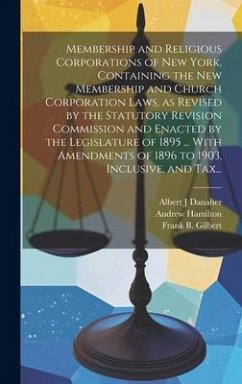 Membership and Religious Corporations of New York, Containing the New Membership and Church Corporation Laws, as Revised by the Statutory Revision Com - Danaher, Albert J.