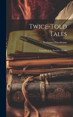 Twice-Told Tales: Legends of the Province House - Hawthorne, Nathaniel