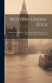 Wotton-under-Edge: What to See and How to See It With Original Sketches, Also, A Description of the Neighbourhood