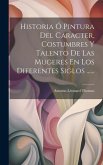 Historia Ó Pintura Del Caracter, Costumbres Y Talento De Las Mugeres En Los Diferentes Siglos ......