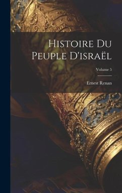 Histoire Du Peuple D'israël; Volume 5 - Renan, Ernest