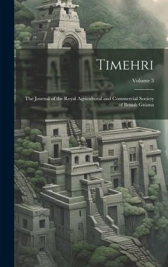 Timehri: The Journal of the Royal Agricultural and Commercial Society of British Guiana; Volume 3 - Anonymous