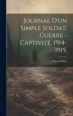 Journal d'un simple soldat, guerre - captivité, 1914-1915; - Riou, Gaston