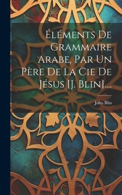 Éléments De Grammaire Arabe, Par Un Père De La Cie De Jésus [j. Blin].... - Blin, Jules