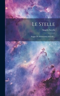 Le Stelle: Saggio Di Astronomia Siderale... - Secchi, Angelo