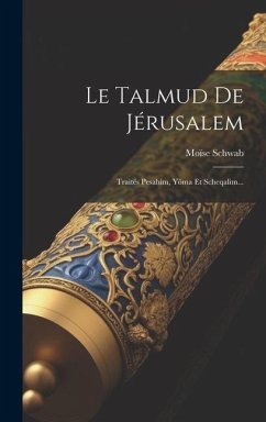 Le Talmud De Jérusalem: Traités Pesahim, Yôma Et Scheqalim... - Schwab, Moïse