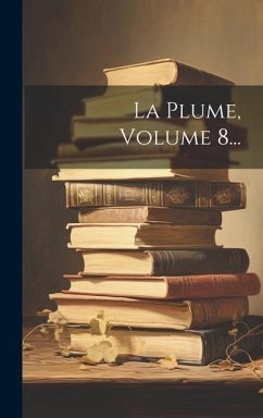 La Plume, Volume 8... - Anonymous