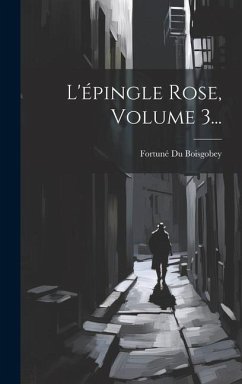 L'épingle Rose, Volume 3... - Boisgobey, Fortuné Du