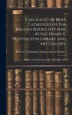 Check-List Or Brief Catalogue of the English Books, 1475-1640, in the Henry E. Huntington Library and Art Gallery: Additions and Corrections, July, 19