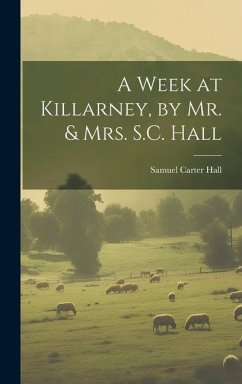 A Week at Killarney, by Mr. & Mrs. S.C. Hall - Hall, Samuel Carter