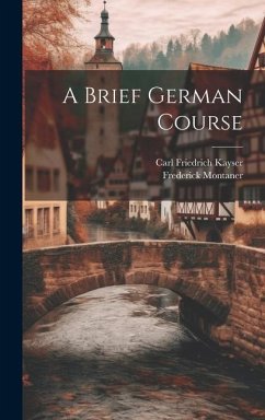 A Brief German Course - Kayser, Carl Friedrich; Montaner, Frederick