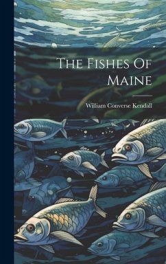 The Fishes Of Maine - Kendall, William Converse