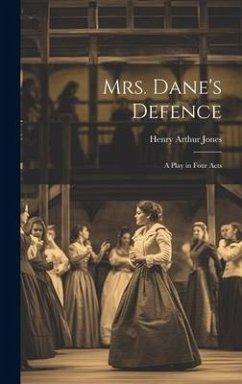 Mrs. Dane's Defence; a Play in Four Acts - Jones, Henry Arthur