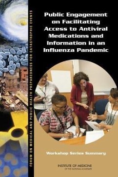 Public Engagement on Facilitating Access to Antiviral Medications and Information in an Influenza Pandemic - Institute Of Medicine; Board On Health Sciences Policy; Forum on Medical and Public Health Preparedness for Catastrophic Events