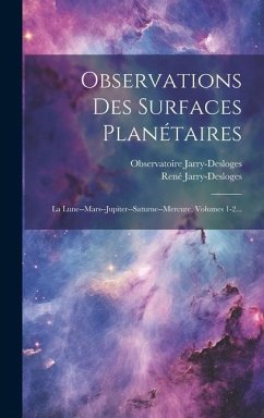 Observations Des Surfaces Planétaires: La Lune--mars--jupiter--saturne--mercure, Volumes 1-2... - Jarry-Desloges, René; Jarry-Desloges, Observatoire