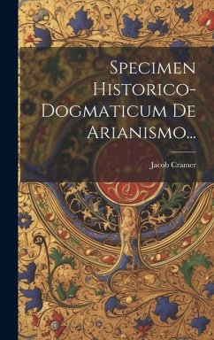 Specimen Historico-dogmaticum De Arianismo... - Cramer, Jacob