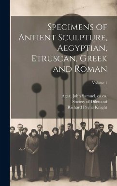 Specimens of Antient Sculpture, Aegyptian, Etruscan, Greek and Roman; Volume 1 - Knight, Richard Payne