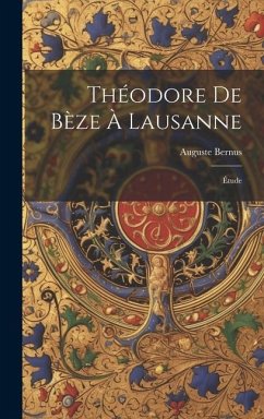 Théodore De Bèze À Lausanne: Étude - Bernus, Auguste