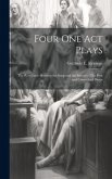 Four One Act Plays: The Rest Cure--Between the Soup and the Savoury--The Pros and Cons--Acid Drops