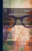 The Refractionist: A Monthly Journal of Practical Ophthalmology and Exponent of the Refraction World; Volume 1