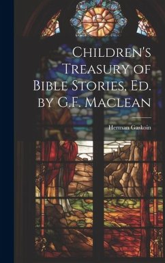 Children's Treasury of Bible Stories, Ed. by G.F. Maclean - Gaskoin, Herman