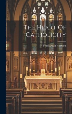 The Heart Of Catholicity - Westcott, Frank Nash