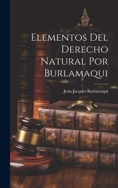 Elementos Del Derecho Natural Por Burlamaqui - Burlamaqui, Jean Jacques