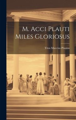 M. Acci Plauti Miles Gloriosus - Plautus, Titus Maccius