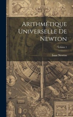 Arithmétique Universelle De Newton; Volume 1 - Newton, Isaac