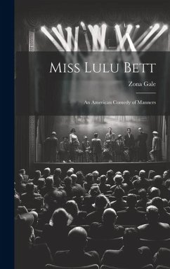 Miss Lulu Bett: An American Comedy of Manners - Gale, Zona