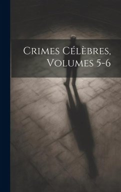 Crimes Célèbres, Volumes 5-6 - Anonymous