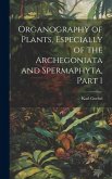 Organography of Plants, Especially of the Archegoniata and Spermaphyta, Part 1