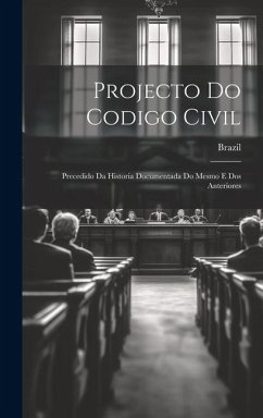 Projecto Do Codigo Civil: Precedido Da Historia Documentada Do Mesmo E Dos Anteriores