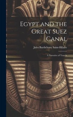 Egypt and the Great Suez Canal: A Narrative of Travels - Saint-Hilaire, Jules Barthélemy