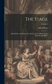 The Stage: Both Before and Behind the Curtain, From &quote;Observations Taken On the Spot.&quote;; Volume 2