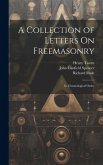 A Collection of Letters On Freemasonry: In Chronological Order