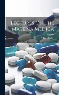 Lectures On The Materia Medica - Cullen, William