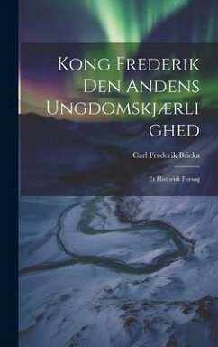 Kong Frederik Den Andens Ungdomskjærlighed: Et Historisk Forsøg - Bricka, Carl Frederik