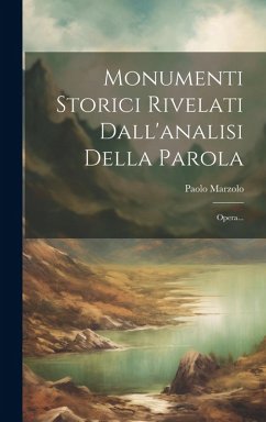 Monumenti Storici Rivelati Dall'analisi Della Parola - Marzolo, Paolo Monumenti Storici Rivelati Dall'analisi Della Parola - Marzolo, Paolo
