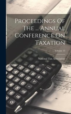Proceedings Of The ... Annual Conference On Taxation; Volume 13 - Association, National Tax