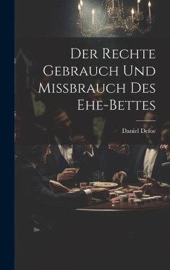 Der Rechte Gebrauch Und Mißbrauch Des Ehe-bettes - Defoe, Daniel