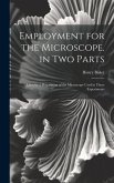 Employment for the Microscope. in Two Parts: Likewise a Description of the Microscope Used in These Experiments