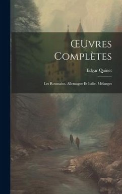 OEuvres Complètes: Les Roumains. Allemagne Et Italie. Mélanges - Quinet, Edgar