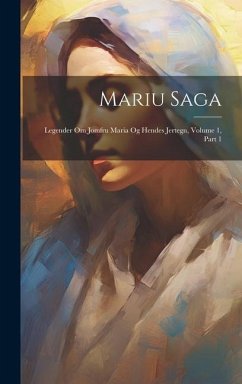 Mariu Saga: Legender Om Jomfru Maria Og Hendes Jertegn, Volume 1, Part 1 - Anonymous