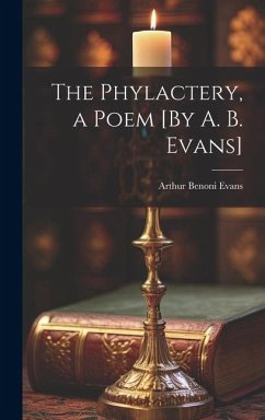 The Phylactery, a Poem [By A. B. Evans] - Evans, Arthur Benoni